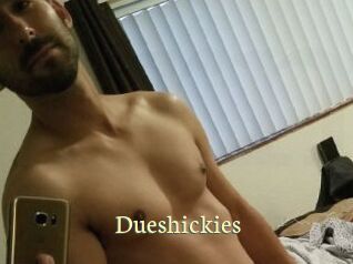 Dueshickies