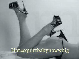 Hot4squirtbabynowwbig