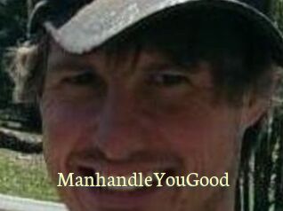 ManhandleYouGood