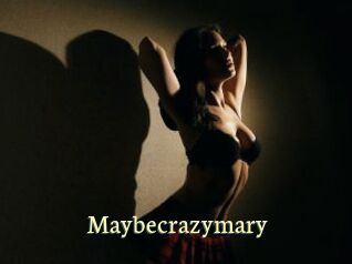 Maybecrazymary