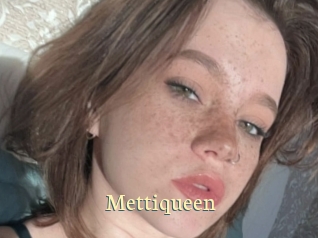 Mettiqueen