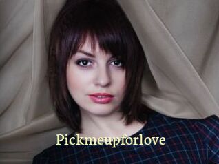 Pickmeupforlove