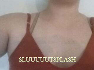 SLUUUUUTSPLASH