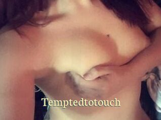 Temptedtotouch